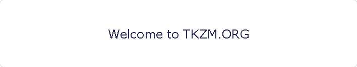 Welcome to TKZM.ORG